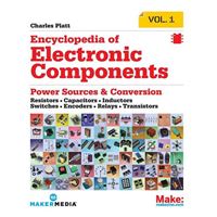 O'Reilly Encyclopedia of Electronic Components: Resistors, Capacitors, Inductors, Switches, Encoders, Relays, Transistors, Volume 1