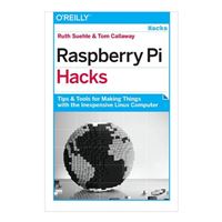 O'Reilly Raspberry Pi Hacks: Tips & Tools for Making Things with the Inexpensive Linux Computer, 1st Edition