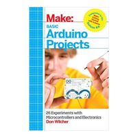 O'Reilly Maker Shed Basic Arduino Projects: 26 Experiments with Microcontrollers and Electronics - 1st Edition