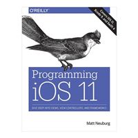 O'Reilly Programming iOS 11: Dive Deep into Views, View Controllers & Frameworks