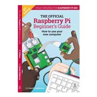 Raspberry Pi The Official Raspberry Pi Beginner's Guide (The Official Raspberry Pi Beginner's Guide: How to use your new computer)
