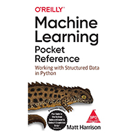 O'Reilly Machine Learning Pocket Reference: Working with Structured Data in Python, 1st Edition