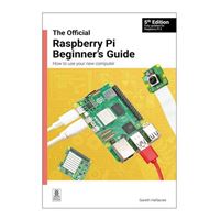 Raspberry Pi The Official Raspberry Pi Beginner's Guide: How to use your new computer