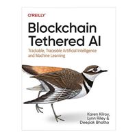 O'Reilly Blockchain Tethered AI: Trackable, Traceable Artificial Intelligence and Machine Learning, 1st Edition