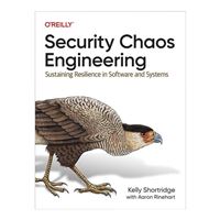 O'Reilly Security Chaos Engineering: Sustaining Resilience in Software and Systems, 1st Edition