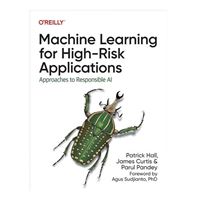 O'Reilly Machine Learning for High-Risk Applications: Approaches to Responsible AI, 1st Edition